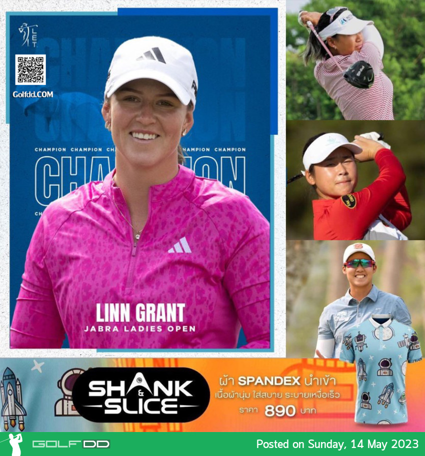 “Linn Grant” Champion การแข่งขัน LET : Jabra Ladies Open 2023 กับผลงาน 3 สวิงสาวไทย 